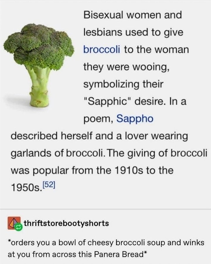 - Bisexual women and lesbians used to give broccoli to the woman they were wooing, symbolizing their \
